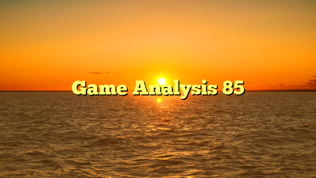 Game Analysis 85