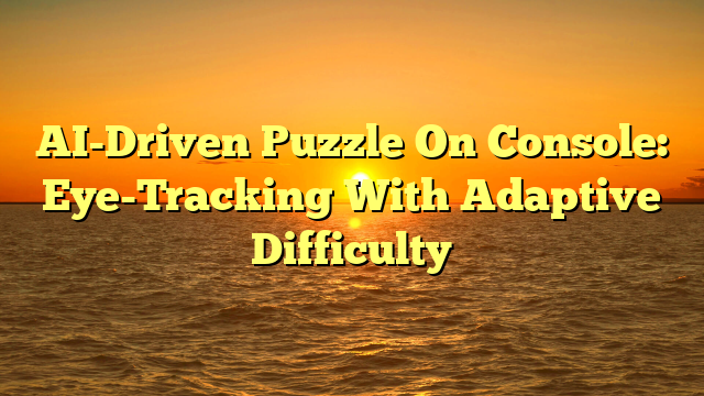 AI-Driven Puzzle On Console: Eye-Tracking With Adaptive Difficulty