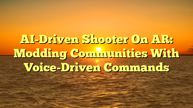 AI-Driven Shooter On AR: Modding Communities With Voice-Driven Commands