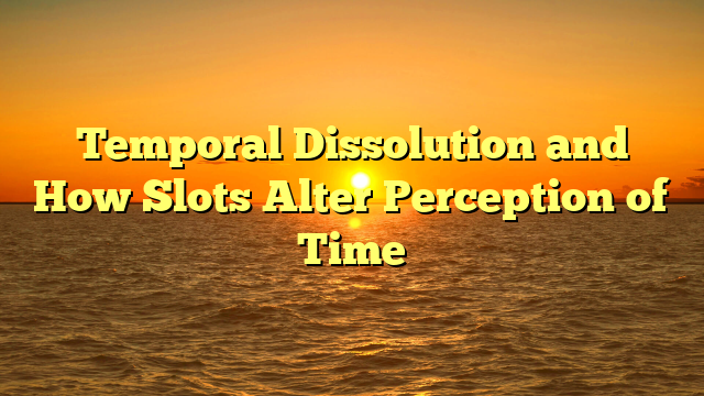 Temporal Dissolution and How Slots Alter Perception of Time