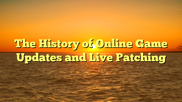 The History of Online Game Updates and Live Patching